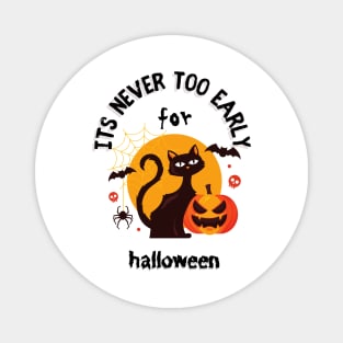 Its Never Too Late For Early For Halloween Magnet